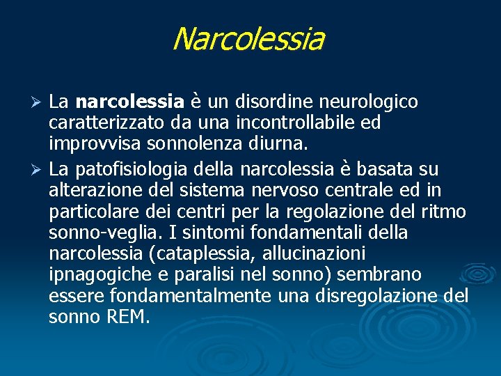 Narcolessia La narcolessia è un disordine neurologico caratterizzato da una incontrollabile ed improvvisa sonnolenza