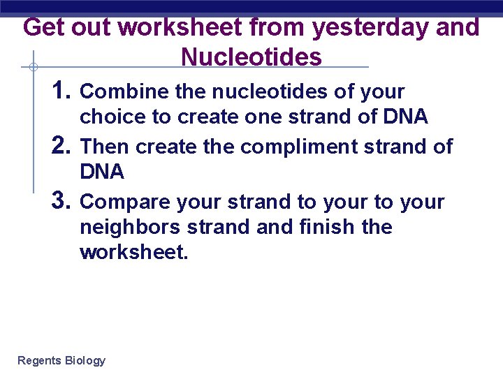 Get out worksheet from yesterday and Nucleotides 1. Combine the nucleotides of your 2.