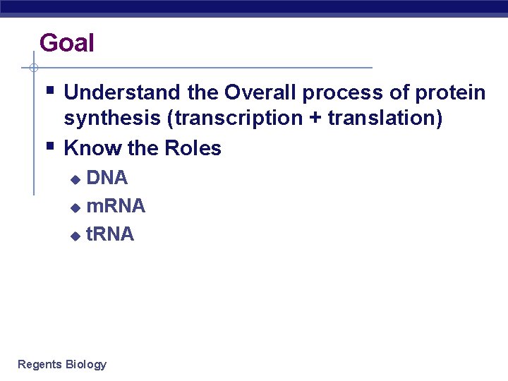 Goal § Understand the Overall process of protein § synthesis (transcription + translation) Know