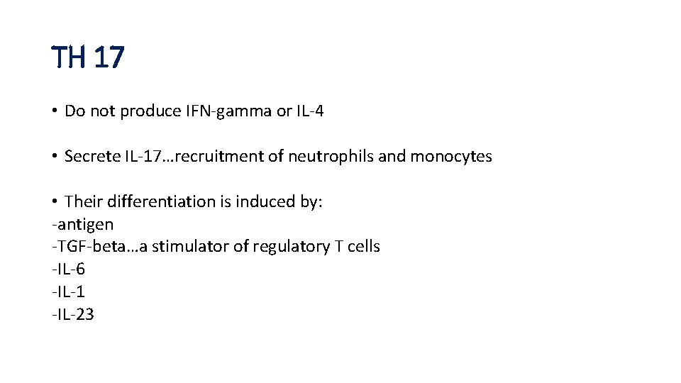 TH 17 • Do not produce IFN-gamma or IL-4 • Secrete IL-17…recruitment of neutrophils