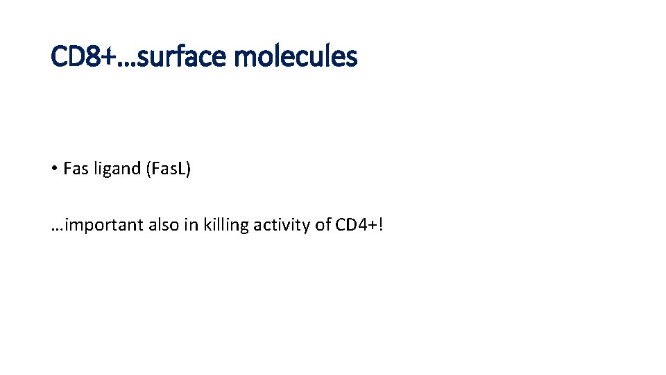 CD 8+…surface molecules • Fas ligand (Fas. L) …important also in killing activity of