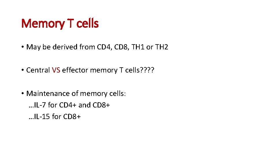 Memory T cells • May be derived from CD 4, CD 8, TH 1