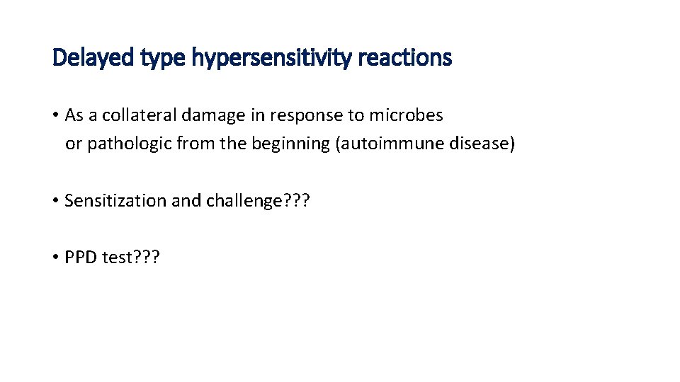 Delayed type hypersensitivity reactions • As a collateral damage in response to microbes or