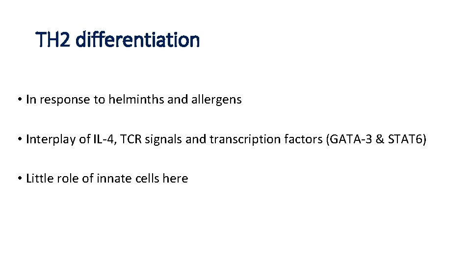 TH 2 differentiation • In response to helminths and allergens • Interplay of IL-4,