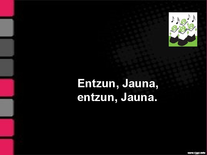 Entzun, Jauna, entzun, Jauna. 