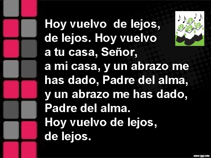 Hoy vuelvo de lejos, de lejos. Hoy vuelvo a tu casa, Señor, a mi