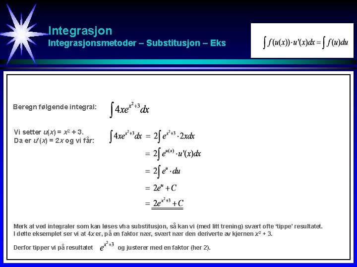 Integrasjonsmetoder – Substitusjon – Eks Beregn følgende integral: Vi setter u(x) = x 2