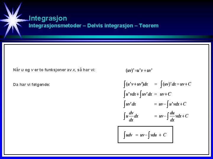 Integrasjonsmetoder – Delvis integrasjon – Teorem Når u og v er to funksjoner av