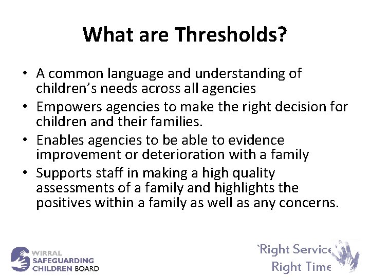 What are Thresholds? • A common language and understanding of children’s needs across all