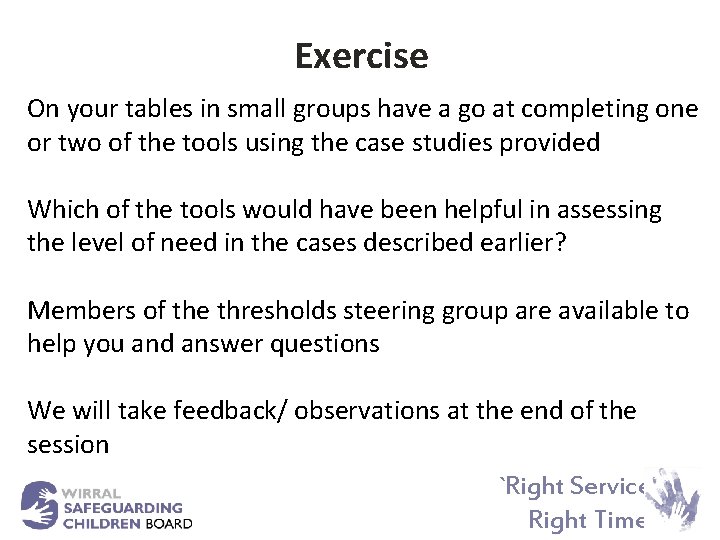 Exercise On your tables in small groups have a go at completing one or