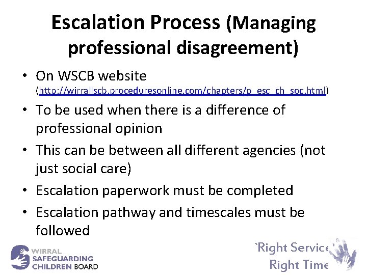 Escalation Process (Managing professional disagreement) • On WSCB website (http: //wirrallscb. proceduresonline. com/chapters/p_esc_ch_soc. html)