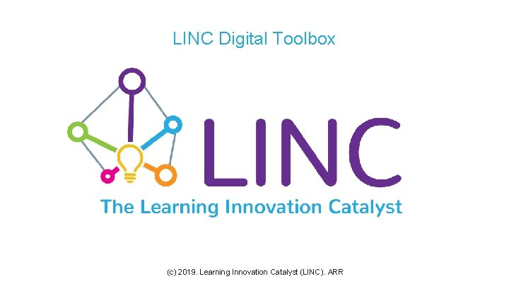 LINC Digital Toolbox (c) 2019. Learning Innovation Catalyst (LINC). ARR 