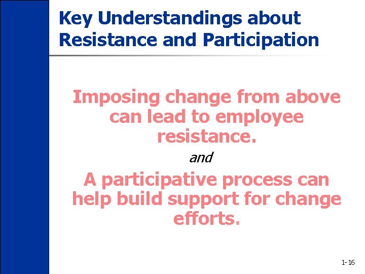 Key Understandings about Resistance and Participation Imposing change from above can lead to employee