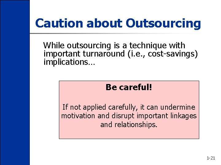 Caution about Outsourcing While outsourcing is a technique with important turnaround (i. e. ,