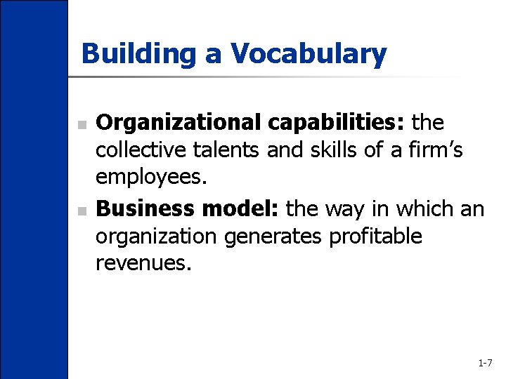 Building a Vocabulary n n Organizational capabilities: the collective talents and skills of a