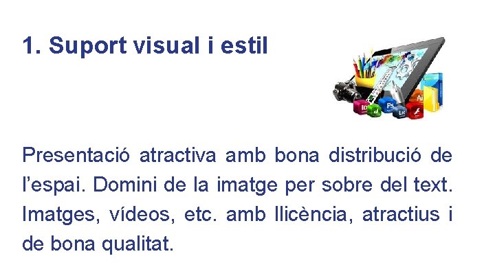 1. Suport visual i estil Presentació atractiva amb bona distribució de l’espai. Domini de