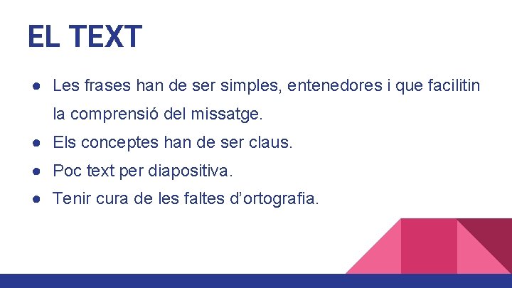 EL TEXT ● Les frases han de ser simples, entenedores i que facilitin la EL TEXT ● Les frases han de ser simples, entenedores i que facilitin la