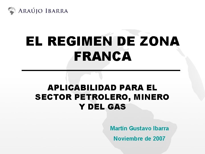 EL REGIMEN DE ZONA FRANCA APLICABILIDAD PARA EL SECTOR PETROLERO, MINERO Y DEL GAS