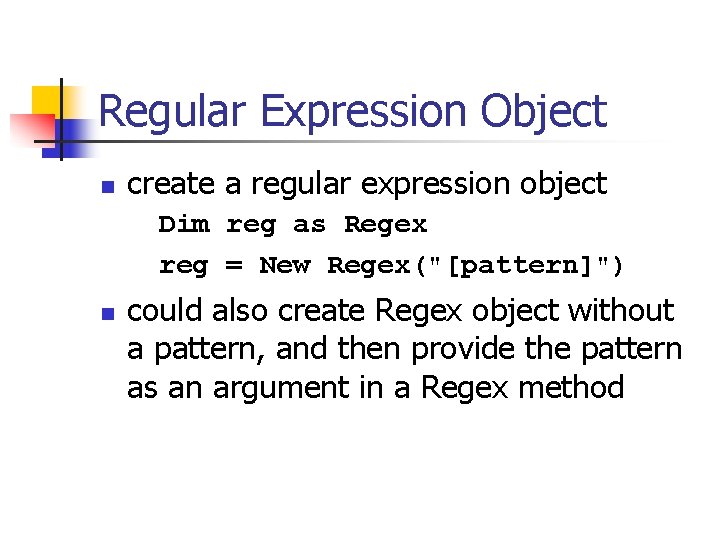 Regular Expression Object n create a regular expression object Dim reg as Regex reg
