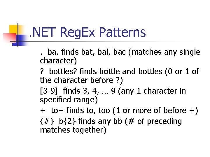 . NET Reg. Ex Patterns. ba. finds bat, bal, bac (matches any single character)