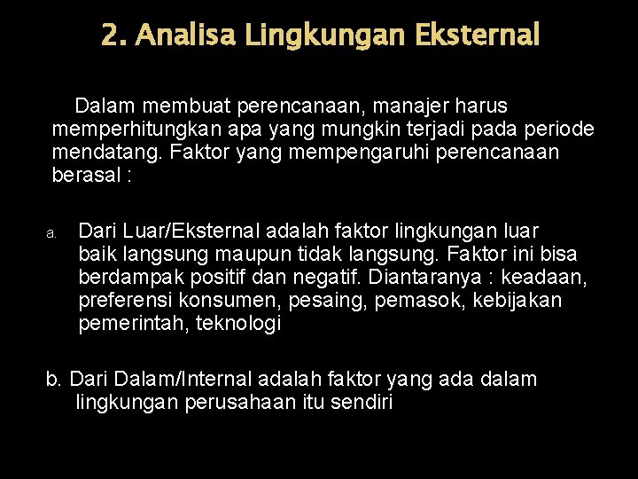 2. Analisa Lingkungan Eksternal Dalam membuat perencanaan, manajer harus memperhitungkan apa yang mungkin terjadi