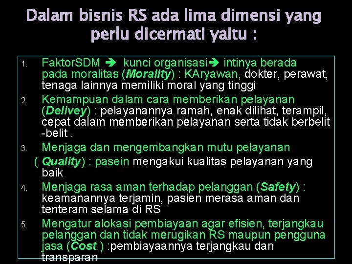 Dalam bisnis RS ada lima dimensi yang perlu dicermati yaitu : 1. 2. 3.