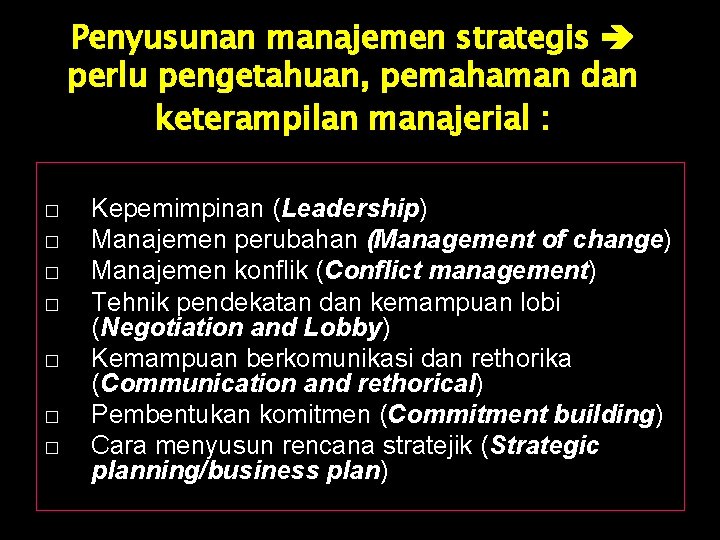 Penyusunan manajemen strategis perlu pengetahuan, pemahaman dan keterampilan manajerial : � � � �