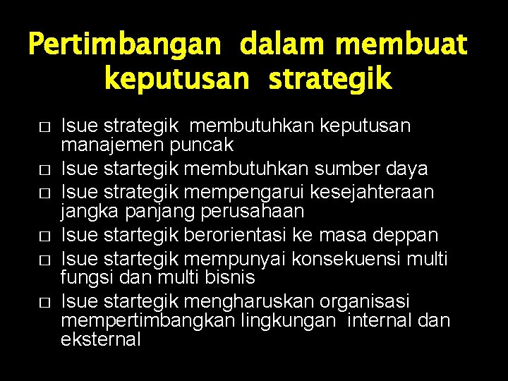 Pertimbangan dalam membuat keputusan strategik � � � Isue strategik membutuhkan keputusan manajemen puncak