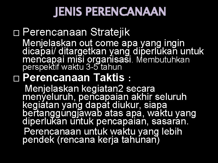 JENIS PERENCANAAN � Perencanaan Stratejik Menjelaskan out come apa yang ingin dicapai/ ditargetkan yang