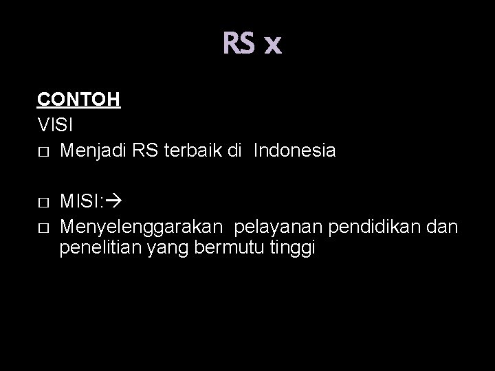 RS x CONTOH VISI � Menjadi RS terbaik di Indonesia � � MISI: Menyelenggarakan