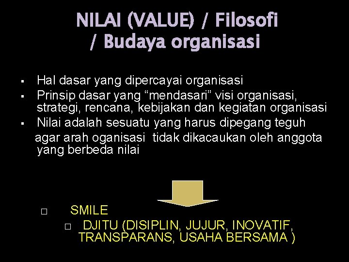 NILAI (VALUE) / Filosofi / Budaya organisasi Hal dasar yang dipercayai organisasi Prinsip dasar