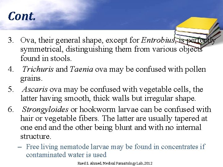 Cont. 3. Ova, their general shape, except for Entrobius, is perfectly symmetrical, distinguishing them