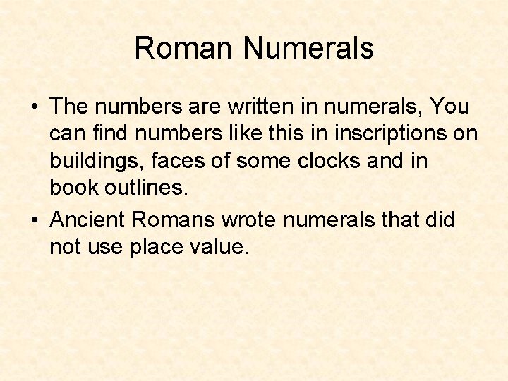 Roman Numerals • The numbers are written in numerals, You can find numbers like