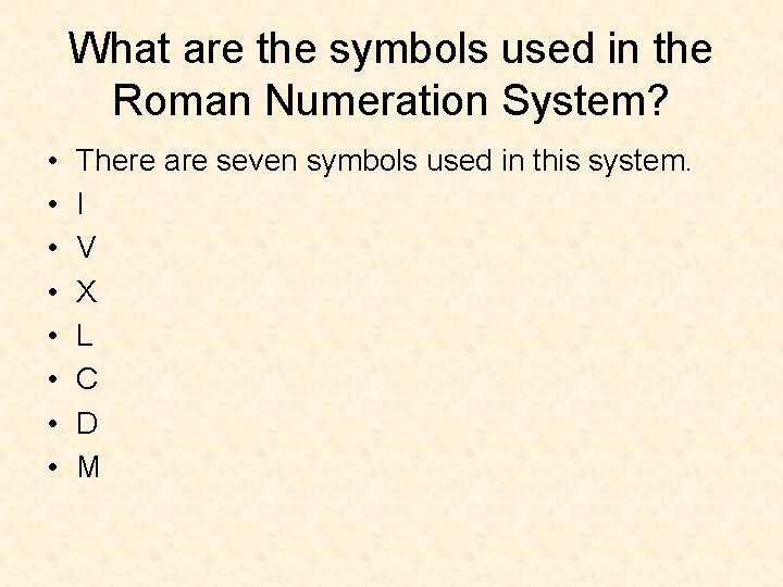What are the symbols used in the Roman Numeration System? • • There are