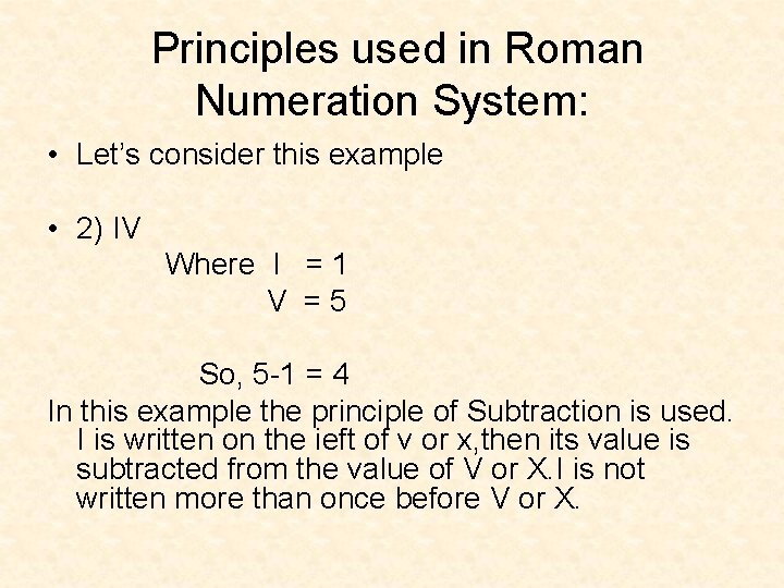 Principles used in Roman Numeration System: • Let’s consider this example • 2) IV