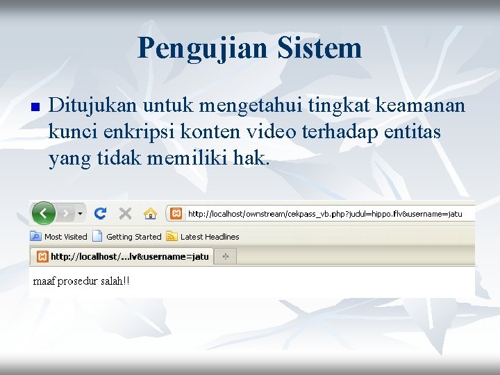 Pengujian Sistem n Ditujukan untuk mengetahui tingkat keamanan kunci enkripsi konten video terhadap entitas