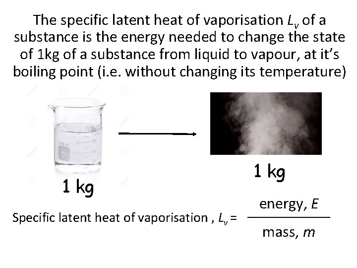The specific latent heat of vaporisation Lv of a substance is the energy needed