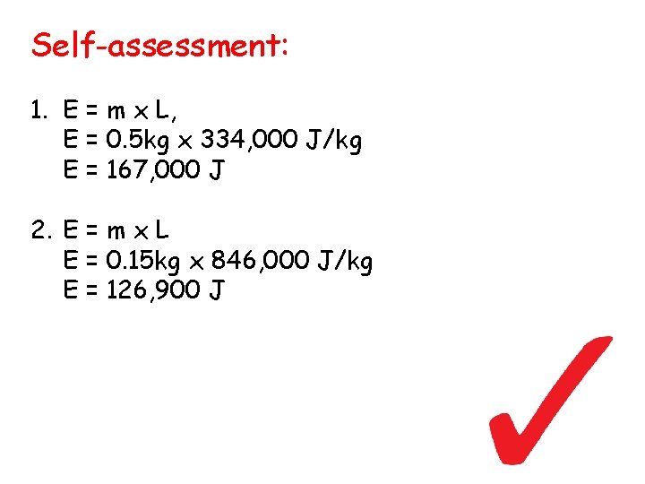 Self-assessment: 1. E = m x L, E = 0. 5 kg x 334,