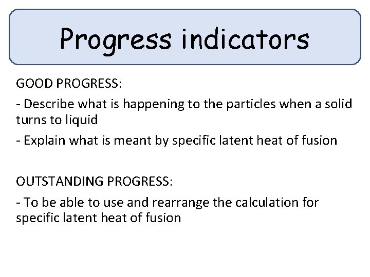 Progress indicators GOOD PROGRESS: - Describe what is happening to the particles when a