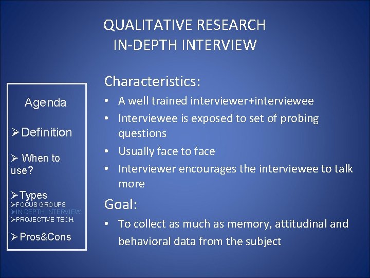 QUALITATIVE RESEARCH IN-DEPTH INTERVIEW Characteristics: Agenda ØDefinition Ø When to use? ØTypes ØFOCUS GROUPS