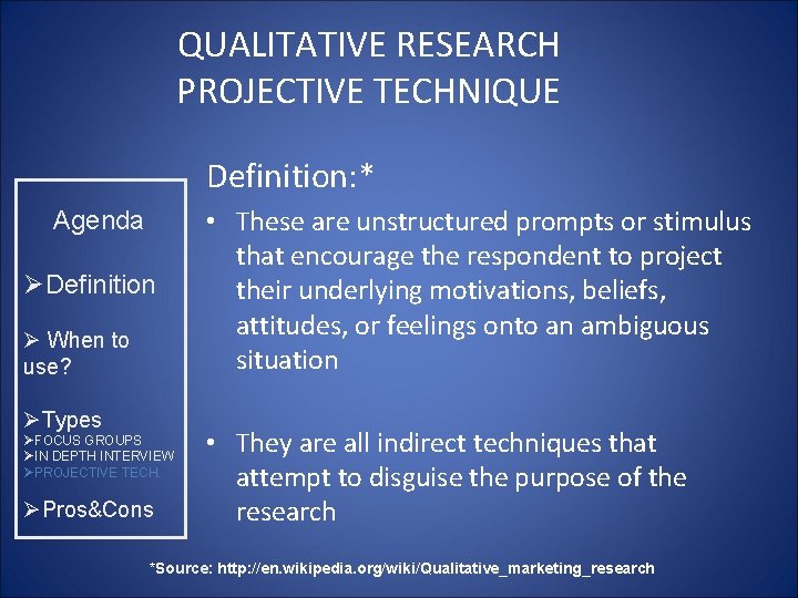 QUALITATIVE RESEARCH PROJECTIVE TECHNIQUE Definition: * Agenda ØDefinition Ø When to use? ØTypes ØFOCUS