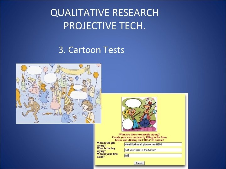 QUALITATIVE RESEARCH PROJECTIVE TECH. 3. Cartoon Tests 