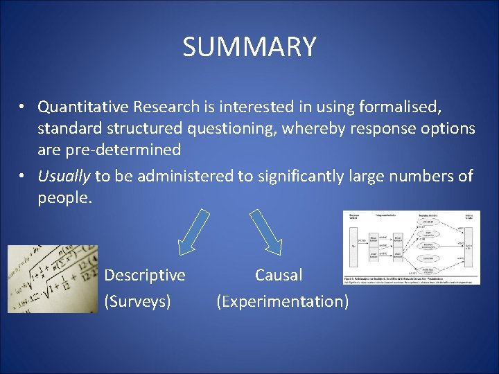 SUMMARY • Quantitative Research is interested in using formalised, standard structured questioning, whereby response