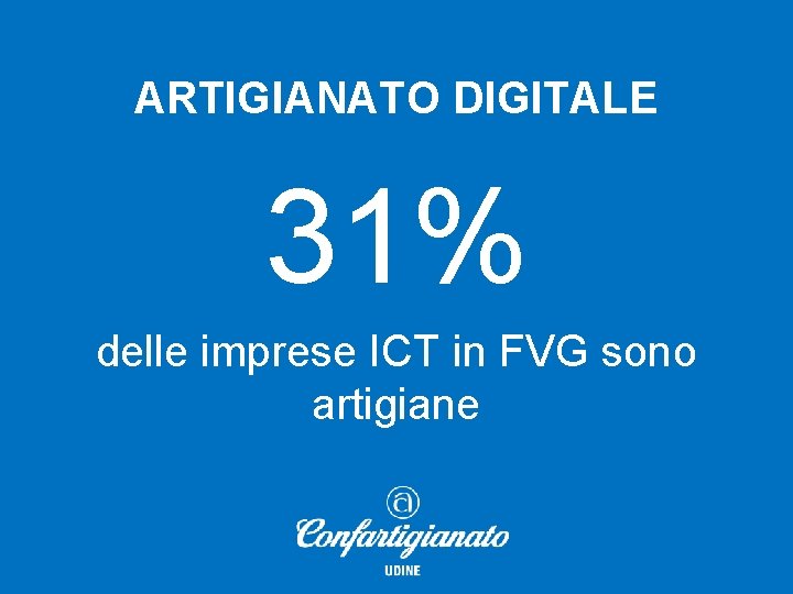 ARTIGIANATO DIGITALE 31% delle imprese ICT in FVG sono artigiane 