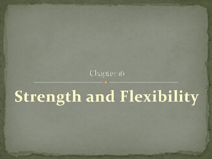 Chapter 16 Strength and Flexibility 