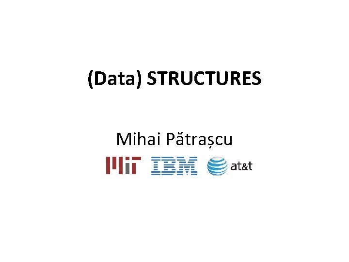 (Data) STRUCTURES Mihai Pătrașcu 