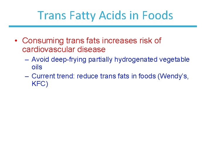 Trans Fatty Acids in Foods • Consuming trans fats increases risk of cardiovascular disease