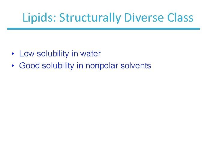 Lipids: Structurally Diverse Class • Low solubility in water • Good solubility in nonpolar