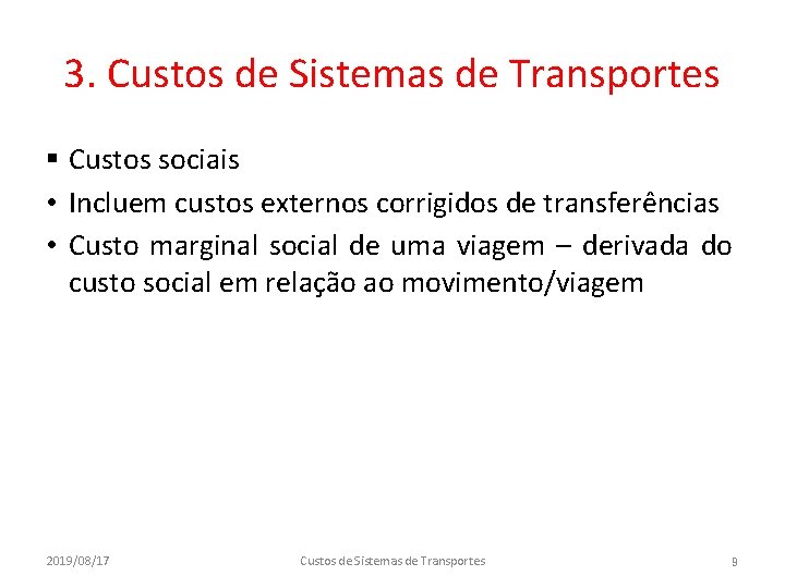 3. Custos de Sistemas de Transportes § Custos sociais • Incluem custos externos corrigidos