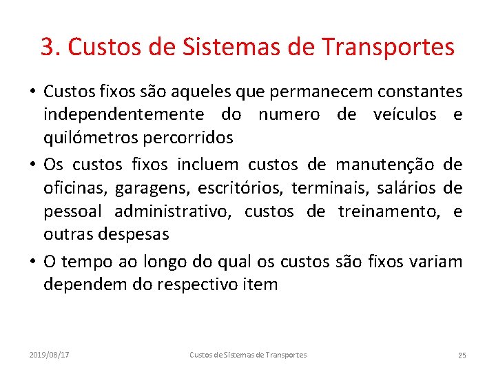 3. Custos de Sistemas de Transportes • Custos fixos são aqueles que permanecem constantes
